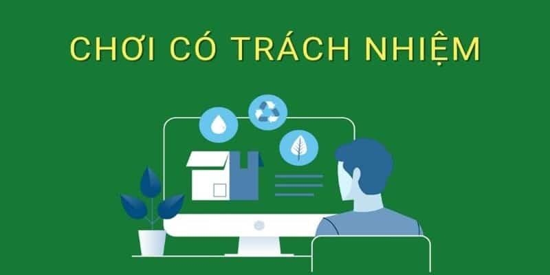 Một số điều bạn cần nắm rõ để chơi có trách nhiệm 