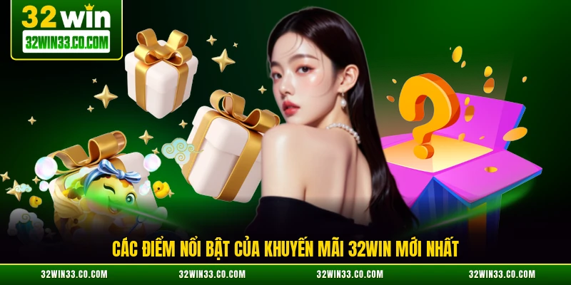 Các điểm nổi bật của khuyến mãi 32WIN mới nhất
