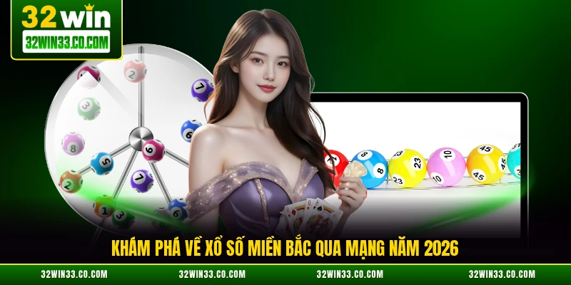 Khám phá về xổ số miền Bắc qua mạng năm 2026