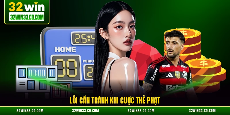 Lỗi cần tránh khi cược thẻ phạt