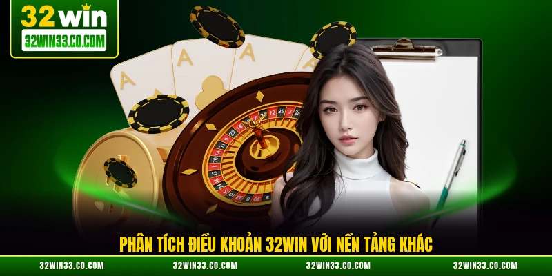 Phân tích điều khoản 32WIN với nền tảng khác