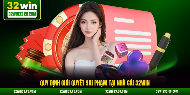Quy định giải quyết sai phạm tại nhà cái 32WIN